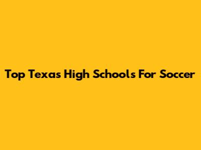 Top Texas High Schools For Soccer